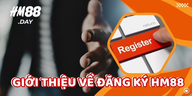 Giới thiệu về Đăng Ký HM88.