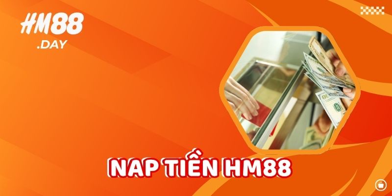Nạp Tiền HM88. Đơn giản. an toàn, nhanh chóng.