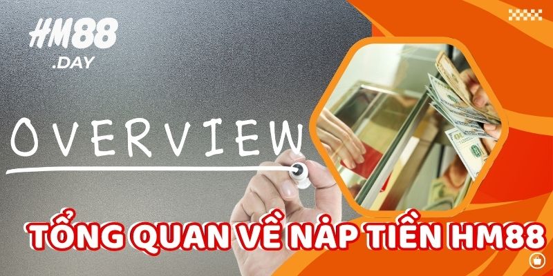 Tổng quan về nạp tiền HM88.