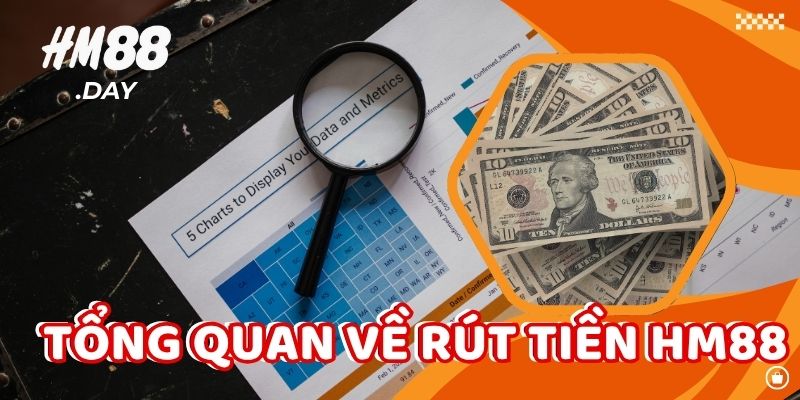 Tổng quam về rút tiền HM88.