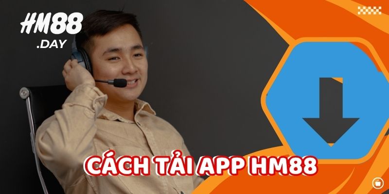 Cách tải app HM88 chi tiết cho người mới.