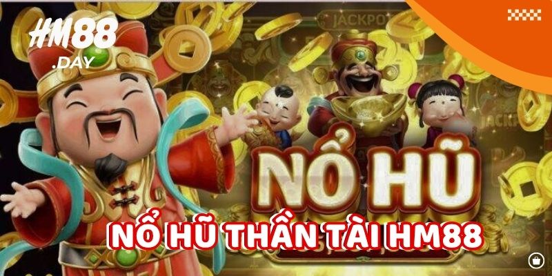 Nổ Hũ Thần Tài HM88. Game Slot Đỉnh cao 2025.
