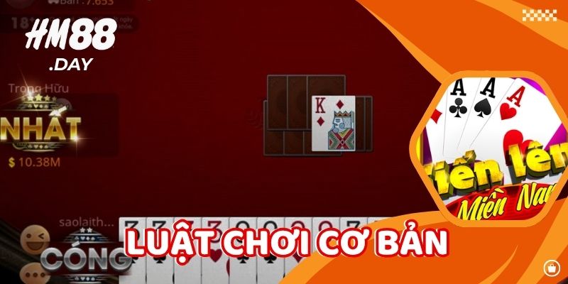 Luật chơi Tiến Lên Miền Nam HM88 cơ bản cho người mới.